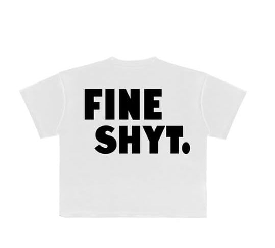 Fine shyt